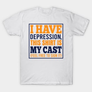 I Have Depression, This Shirt Is My Cast T-Shirt